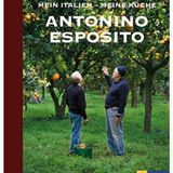 Antonio Esposito: Mein Italien - Meine Küche