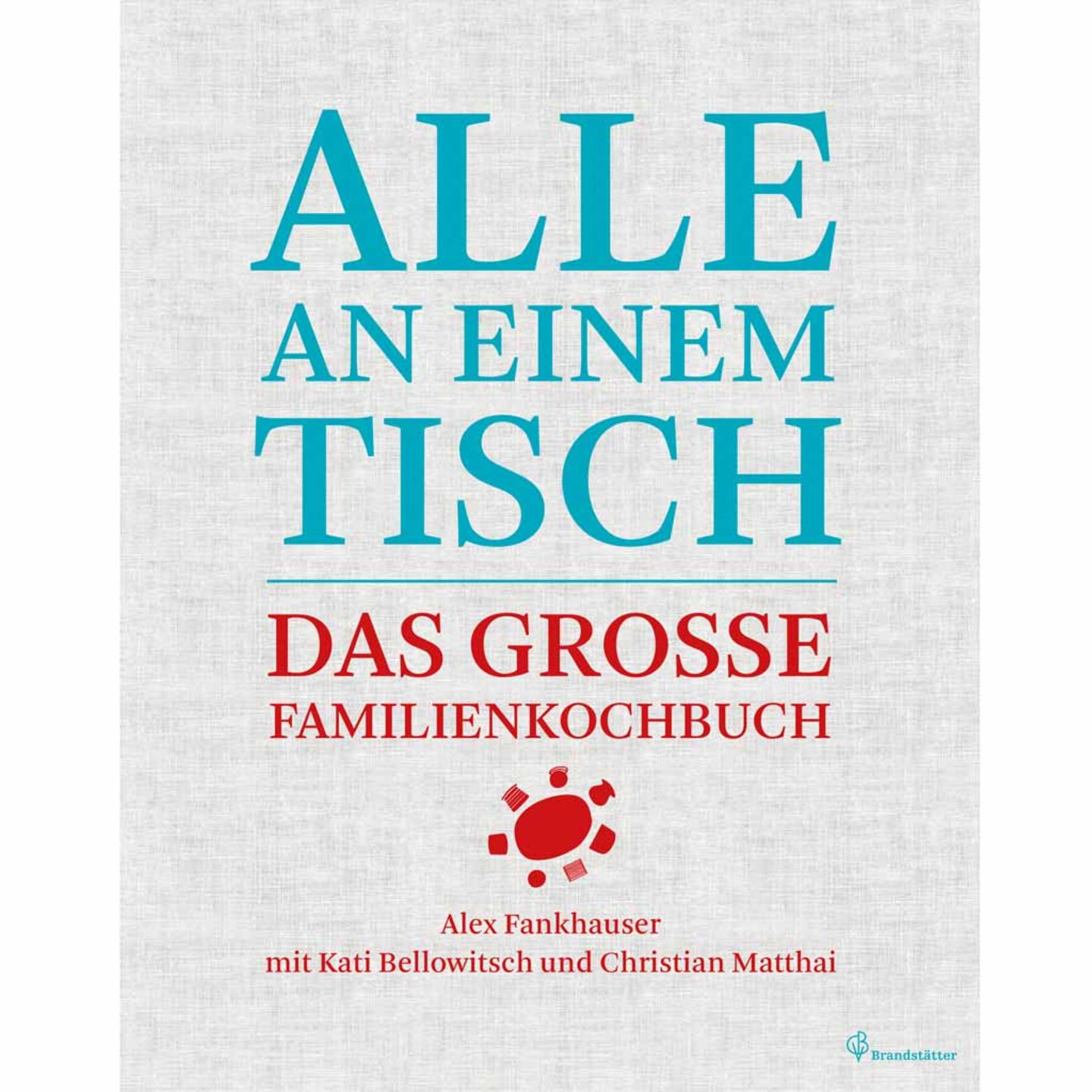 Alle An Einen Tisch Das Grosse Familienkochbuch Essen Und Trinken