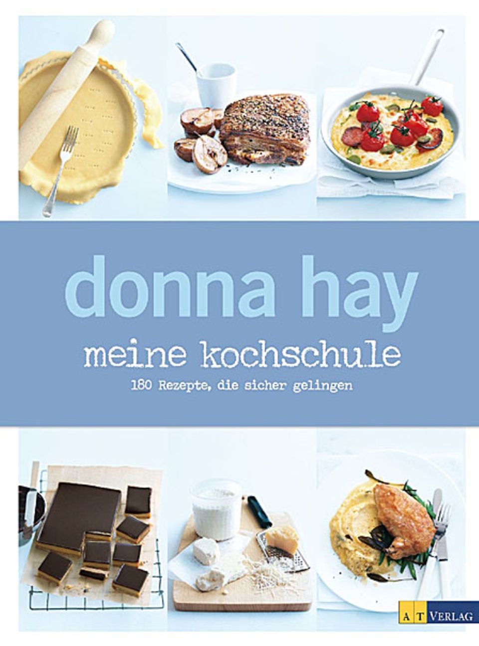 Donna Hay: Meine Kochschule - 180 Rezepte, die sicher gelingen Donna Hay: Meine Kochschule - 180 Rezepte, die sicher gelingen