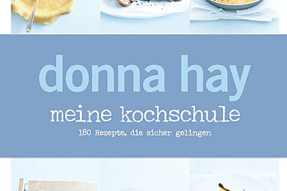 Donna Hay: Meine Kochschule - 180 Rezepte, die sicher gelingen