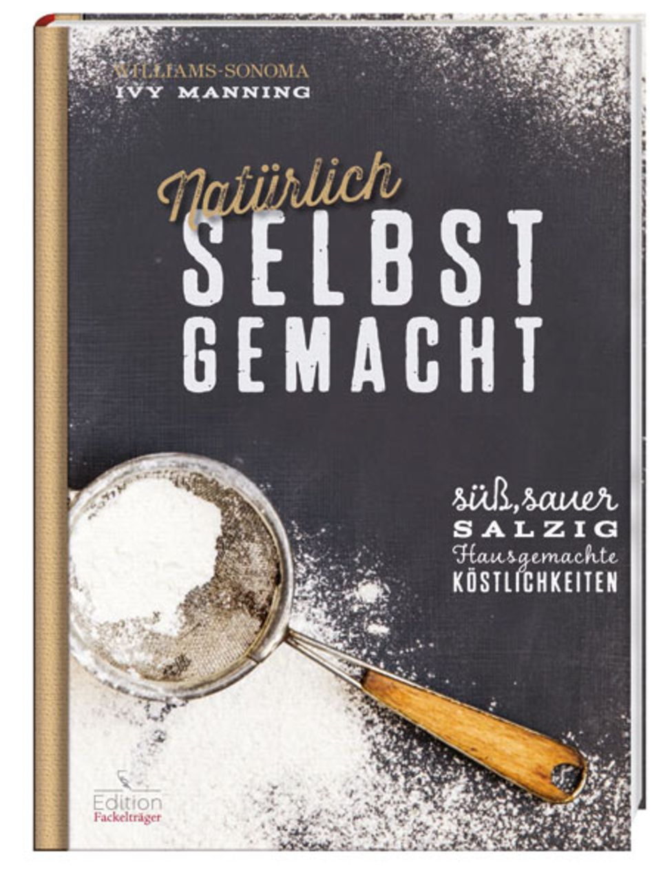 Hausgemachte Köstlichkeiten: süß, sauer und salzig Hausgemachte Köstlichkeiten: süß, sauer und salzig