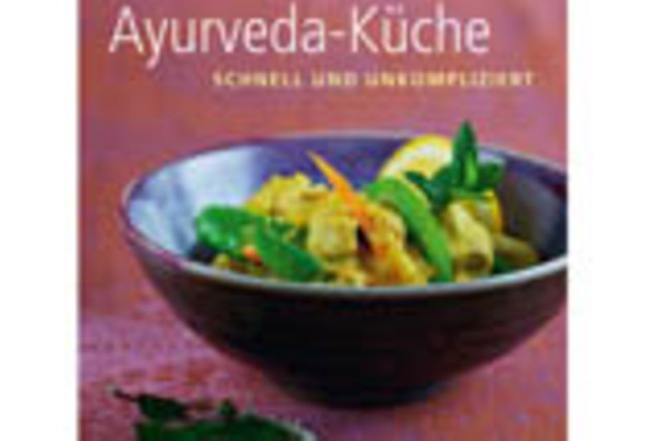 Ayurveda-Küche: schnell und unkompliziert