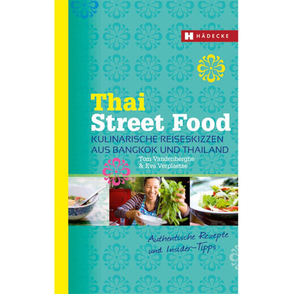Thai Street Food ist ein kulinarischer Reiseführer mit Rezepten Thai Street Food ist ein kulinarischer Reiseführer mit Rezepten