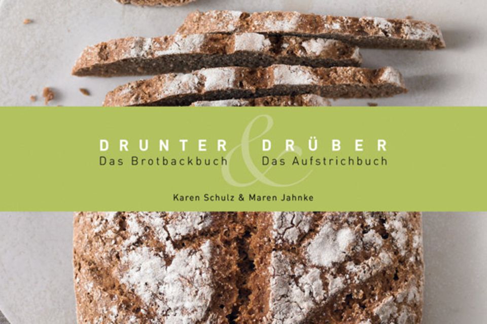 Drunter & Drüber - Das Brotback- und Aufstrichbuch