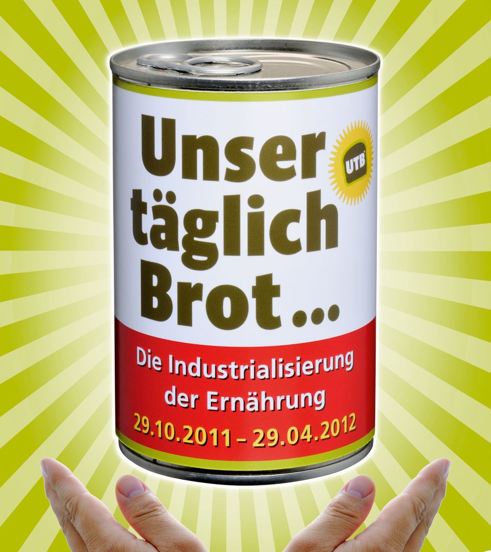 Unser täglich Brot... Mannheimer Ausstellung über die Industrialisierung der Ernährung Unser täglich Brot... Mannheimer Ausstellung über die Industrialisierung der Ernährung