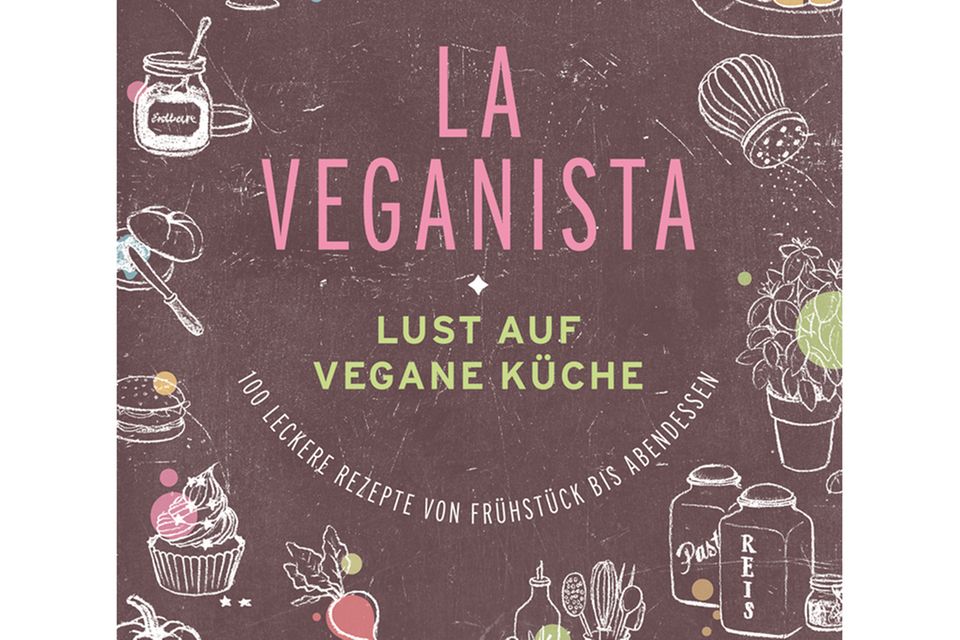 "La Veganista": rund 100 vegane Rezepte