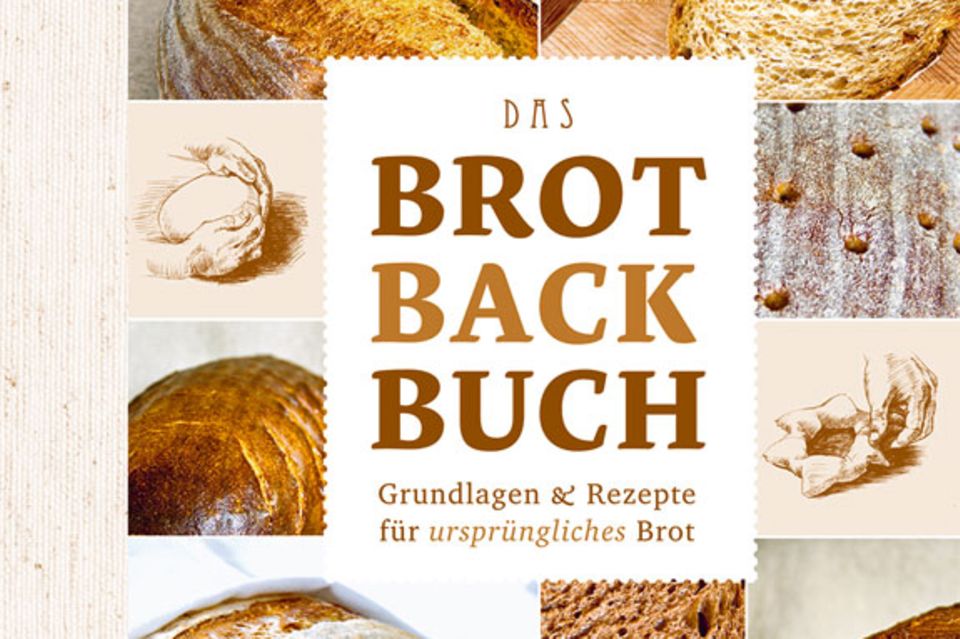 Das Brotbackbuch - Grundlagen & Rezepte für ursprüngliches Brot