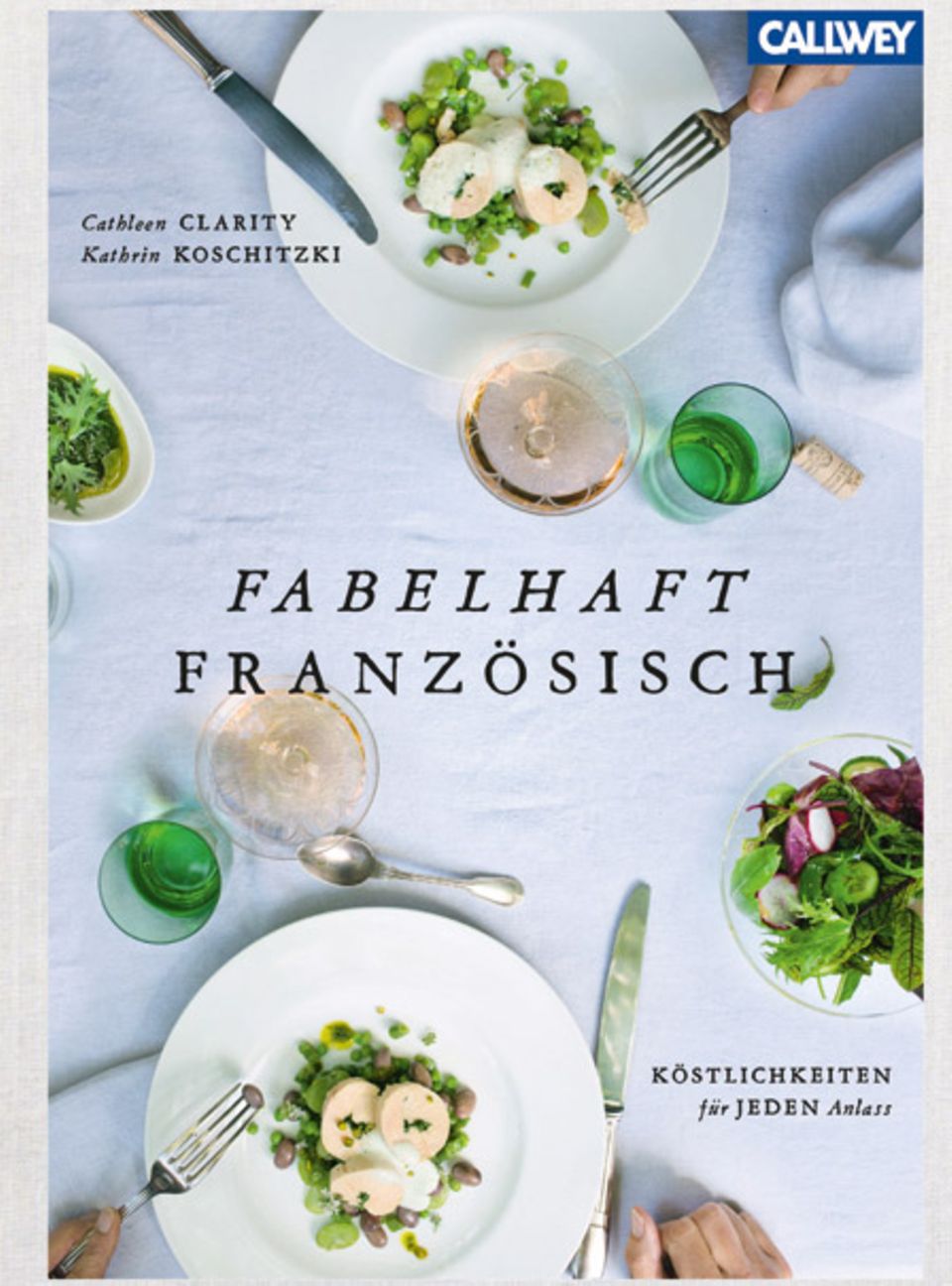 Cathleen Clarity & Kathrin Koschitzki: Französische Köstlichkeiten für jeden Anlass Cathleen Clarity & Kathrin Koschitzki: Französische Köstlichkeiten für jeden Anlass