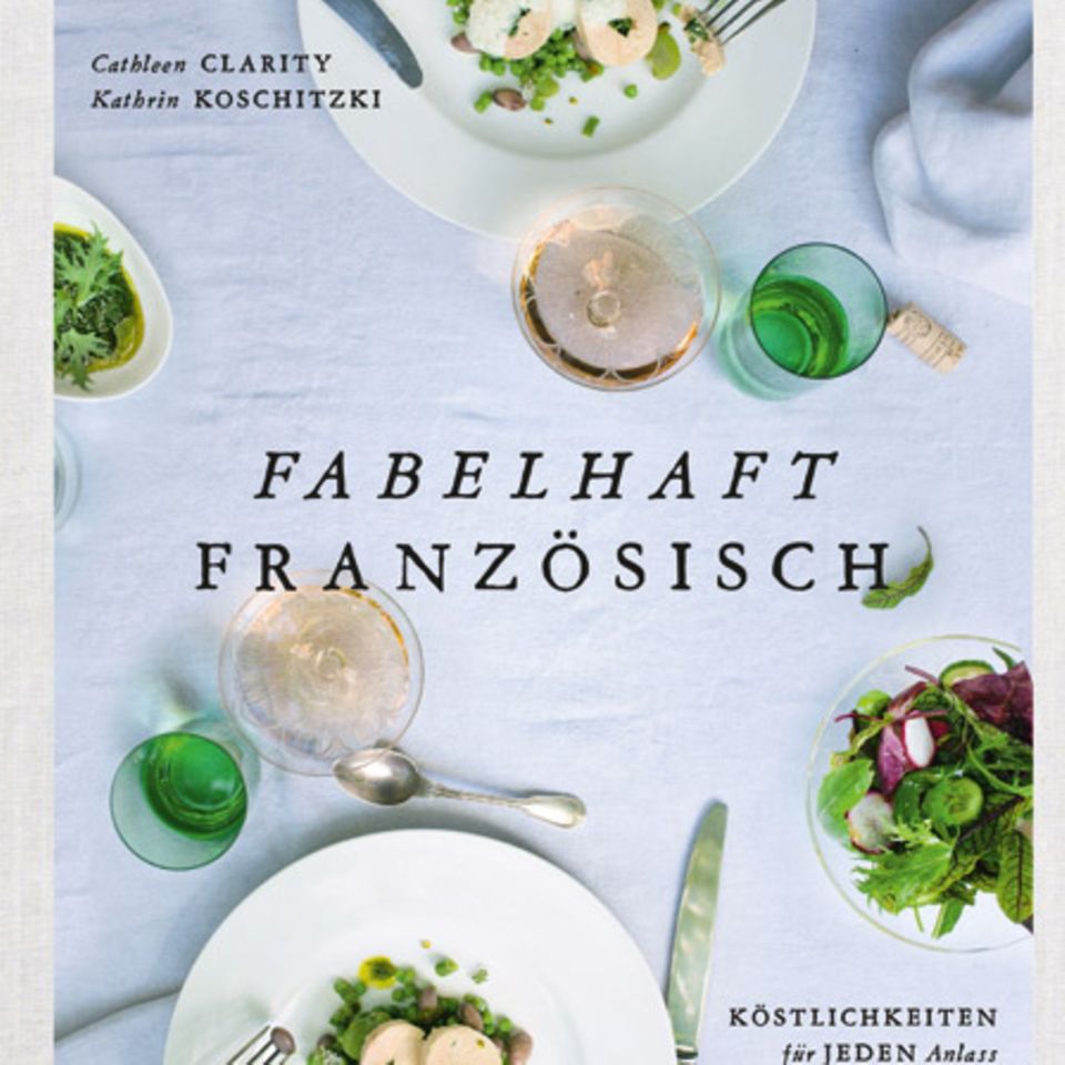 Cathleen Clarity & Kathrin Koschitzki: Französische Köstlichkeiten für jeden Anlass